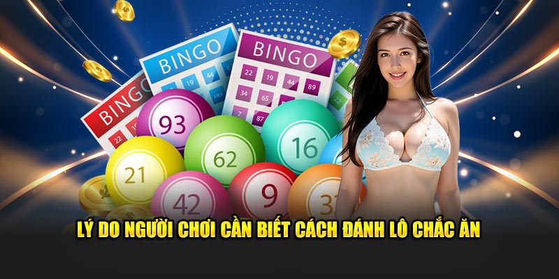 Lý do người chơi cần biết cách đánh lô chắc ăn